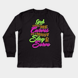 God gave me curves so I must slay and serve Kids Long Sleeve T-Shirt